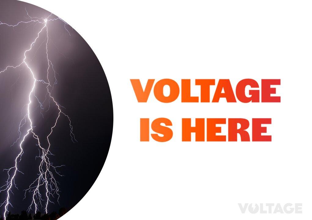 Voltage is Here